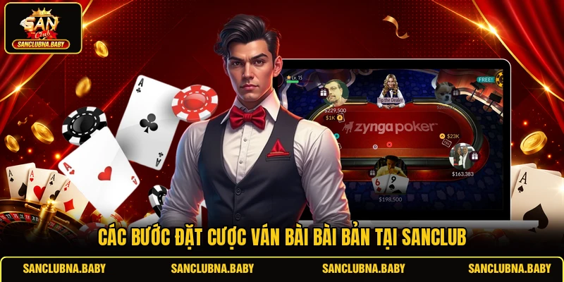 Các bước đặt cược ván bài bài bản tại SANCLUB