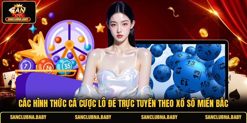 Các hình thức cá cược lô đề trực tuyến theo xổ số miền Bắc