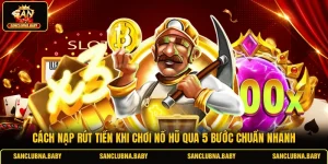 Cách Nạp Rút Tiền Khi Chơi Nổ Hũ Qua 5 Bước Chuẩn Nhanh