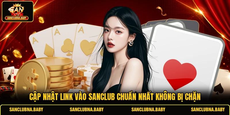 Cập nhật link vào SANCLUB chuẩn nhất không bị chặn