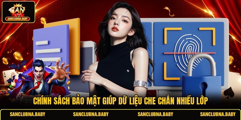 Chính sách bảo mật giúp dữ liệu che chắn nhiều lớp