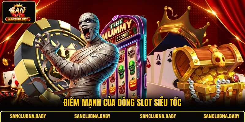 Điểm mạnh của dòng slot siêu tốc