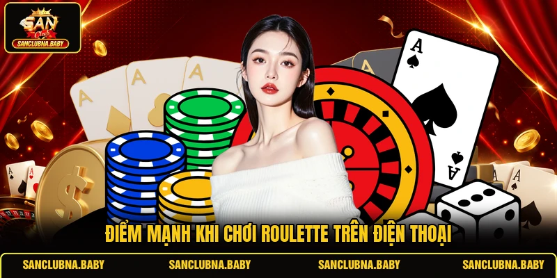 Điểm mạnh khi chơi Roulette trên điện thoại