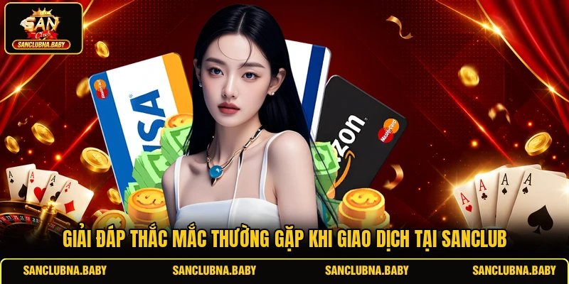 Giải đáp thắc mắc thường gặp khi giao dịch tại SANCLUB