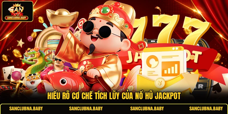 Hiểu rõ cơ chế tích lũy của Nổ Hũ Jackpot