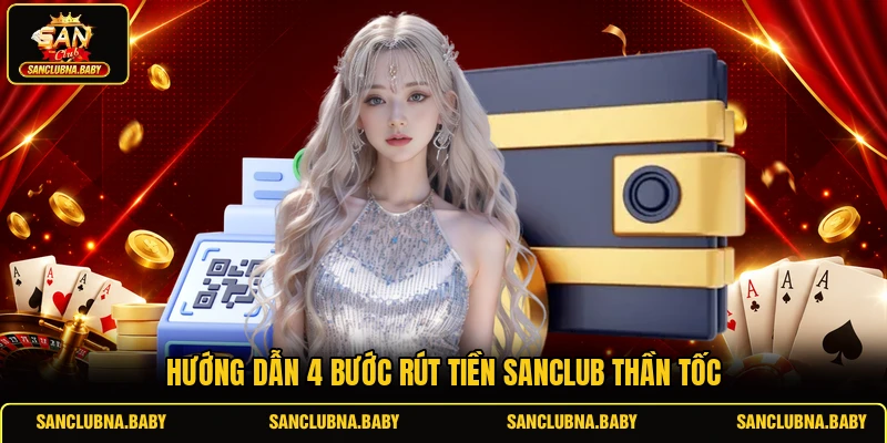 Hướng dẫn 4 bước rút tiền SANCLUB thần tốc