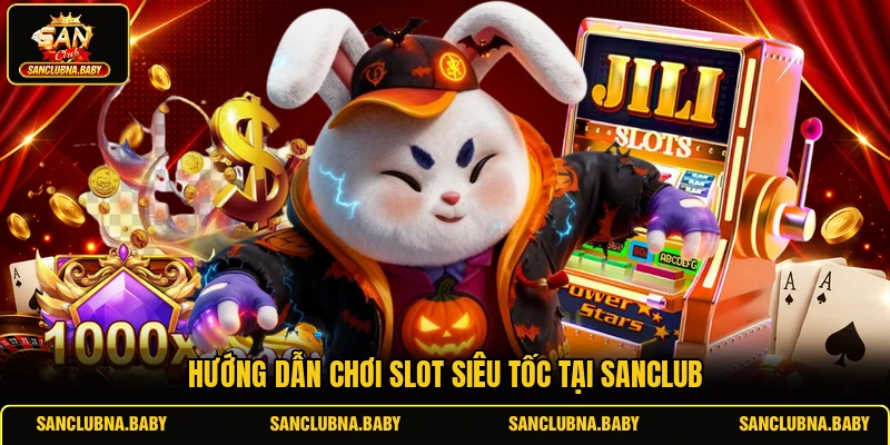 Hướng dẫn chơi slot siêu tốc tại SANCLUB
