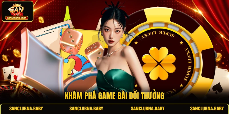 Khám phá game bài đổi thưởng