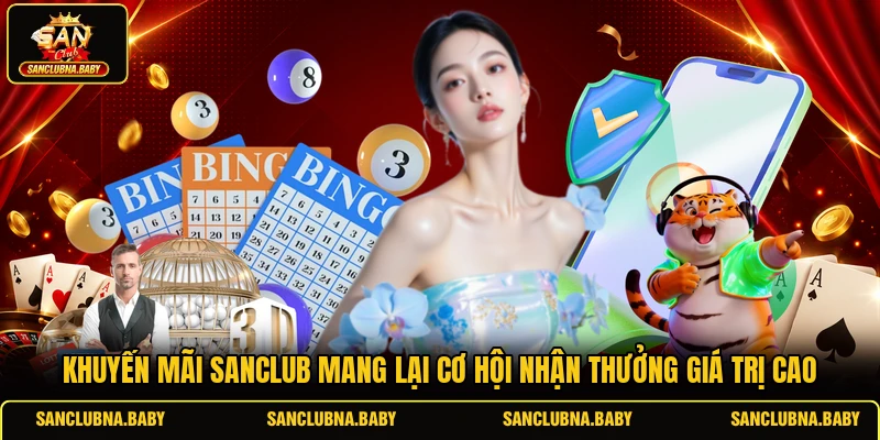 Khuyến mãi SANCLUB mang lại cơ hội nhận thưởng giá trị cao
