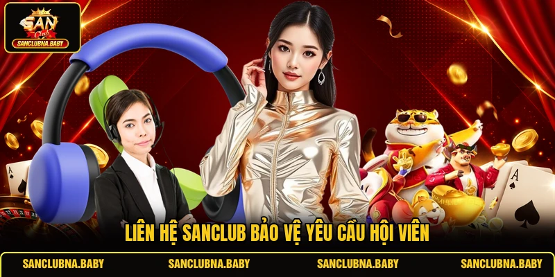 Liên hệ Sanclub bảo vệ yêu cầu hội viên