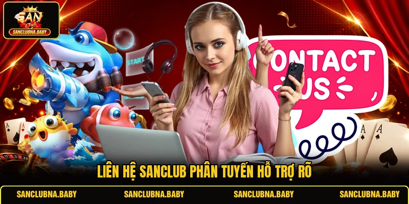Liên hệ Sanclub phân tuyến hỗ trợ rõ
