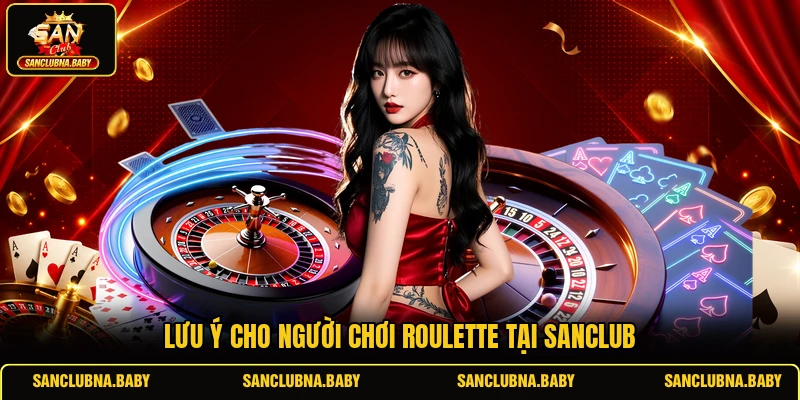 Lưu ý cho người chơi Roulette tại SANCLUB