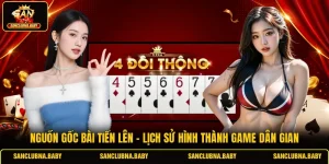 Nguồn Gốc Bài Tiến Lên - Lịch Sử Hình Thành Game Dân Gian