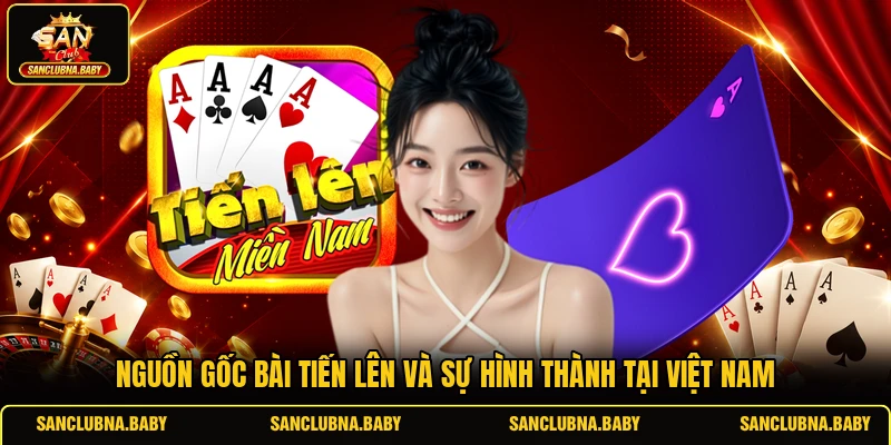 Nguồn gốc bài tiến lên và sự hình thành tại Việt Nam