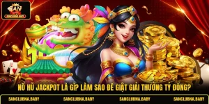 Nổ Hũ Jackpot Là Gì? Làm Sao Để Giật Giải Thưởng Tỷ Đồng?