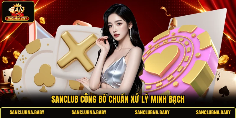 Sanclub công bố chuẩn xử lý minh bạch