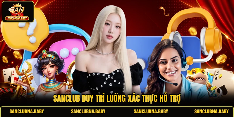 Sanclub duy trì luồng xác thực hỗ trợ