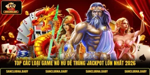 Top Các Loại Game Nổ Hũ Dễ Trúng Jackpot Lớn Nhất 2026