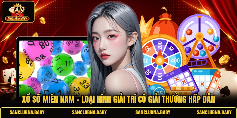 Xổ số miền Nam - Loại hình giải trí có giải thưởng hấp dẫn